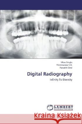 Digital Radiography : Infinity To Eternity Singla, Vikas; V.B., Thimmarasa; Devi, Parvathi 9783659250125 LAP Lambert Academic Publishing
