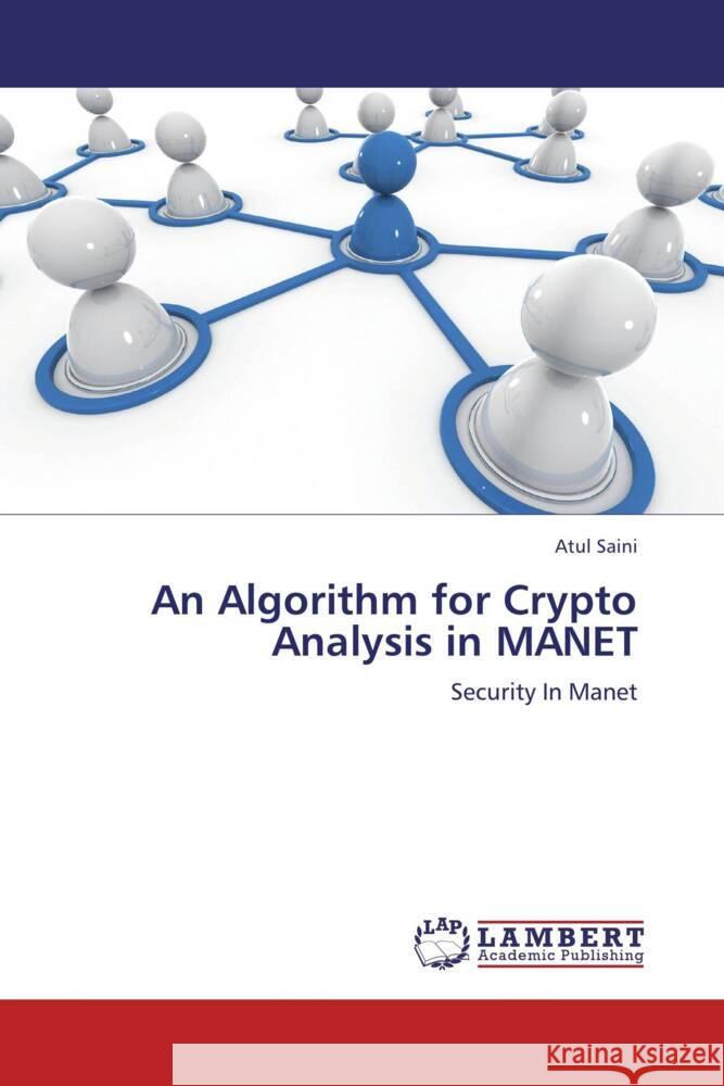 An Algorithm for Crypto Analysis in MANET : Security In Manet Saini, Atul 9783659250170 LAP Lambert Academic Publishing