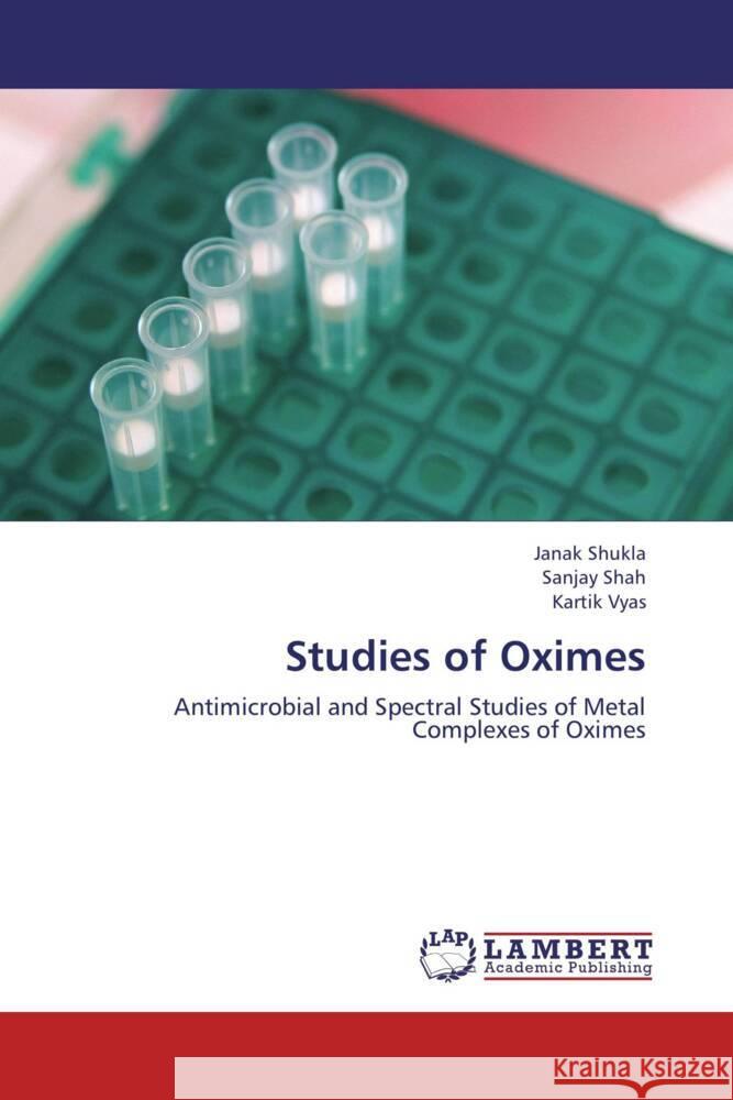 Studies of Oximes : Antimicrobial and Spectral Studies of Metal Complexes of Oximes Shukla, Janak; Shah, Sanjay; Vyas, Kartik 9783659250842