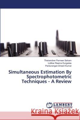 Simultaneous Estimation By Spectrophotometric Techniques - A Review Panneer Selvam Theivendren               Durgadas Lotlikar Reema                  Dinesh Kumar Pandurangan 9783659250880 LAP Lambert Academic Publishing