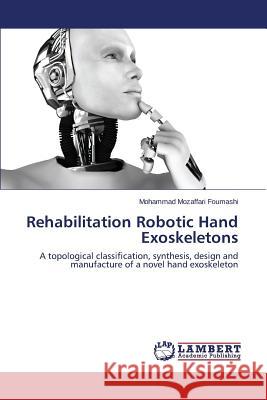 Rehabilitation Robotic Hand Exoskeletons Mozaffari Foumashi Mohammad 9783659251221 LAP Lambert Academic Publishing