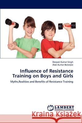 Influence of Resistance Training on Boys and Girls Singh Deepak Kumar, Banerjee Alok Kumar 9783659251474