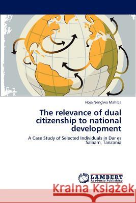 The relevance of dual citizenship to national development Neng'wa Mahiba Hoja 9783659251610
