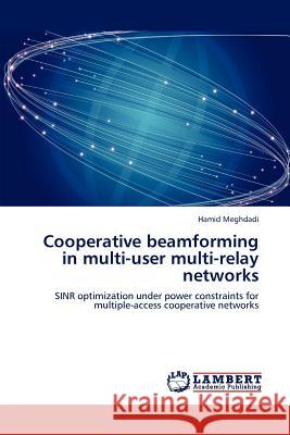 Cooperative Beamforming in Multi-User Multi-Relay Networks Meghdadi Hamid 9783659251849