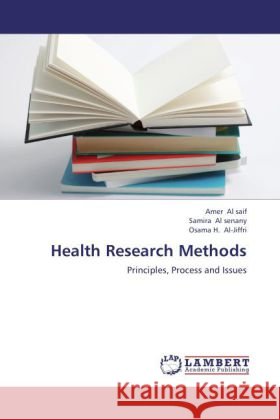 Health Research Methods : Principles, Process and Issues Saif, Amer Al; Al senany, Samira; Al-Jiffri, Osama H. 9783659251986