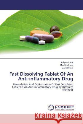 Fast Dissolving Tablet Of An Anti-inflammatory Drug : Formulation And Optimization Of Fast Dissolving Tablet Of An Anti-inflammatory Drug By Different Methods Patel, Kalpen; Patel, Maulika; Patel, Garvit 9783659252211