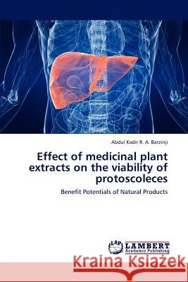 Effect of Medicinal Plant Extracts on the Viability of Protoscoleces Barzinji Abdul Kadir R a 9783659252402 LAP Lambert Academic Publishing