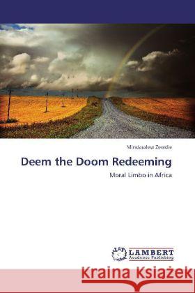 Deem the Doom Redeeming : Moral Limbo in Africa Zewdie, Mindaralew 9783659252662 LAP Lambert Academic Publishing