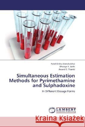 Simultaneous Estimation Methods for Pyrimethamine and Sulphadoxine : In Different Dosage Forms Jitendrabhai, Patel Disha; Joshi, Dhairya Y.; Thanki, Anand S. 9783659252884