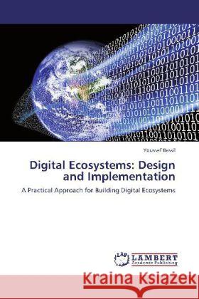 Digital Ecosystems: Design and Implementation : A Practical Approach for Building Digital Ecosystems Bassil, Youssef 9783659253041