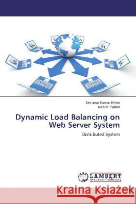 Dynamic Load Balancing on Web Server System : Distributed System Misra, Santanu Kumar; Fahim, Nazish 9783659253232