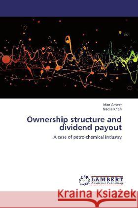 Ownership structure and dividend payout : A case of petro-chemical industry Ameer, Irfan; Khan, Nadia 9783659253249