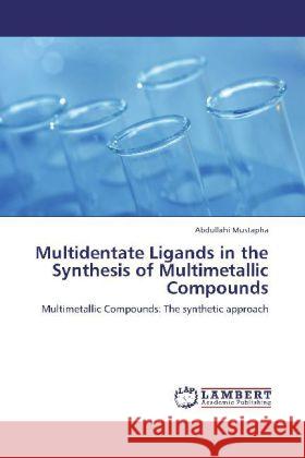Multidentate Ligands in the Synthesis of Multimetallic Compounds : Multimetallic Compounds: The synthetic approach Mustapha, Abdullahi 9783659253492
