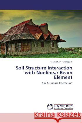 Soil Structure Interaction with Nonlinear Beam Element : Soil Structure Interaction Mullapudi, Taraka Ravi 9783659253539