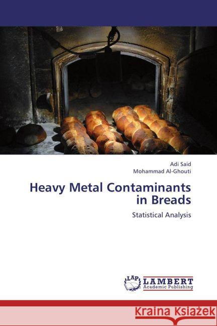 Heavy Metal Contaminants in Breads : Statistical Analysis Said, Adi; Ghouti, Mohammad Al- 9783659253874