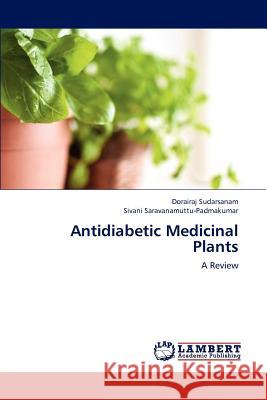 Antidiabetic Medicinal Plants Sudarsanam Dorairaj, Saravanamuttu-Padmakumar Sivani 9783659254635 LAP Lambert Academic Publishing