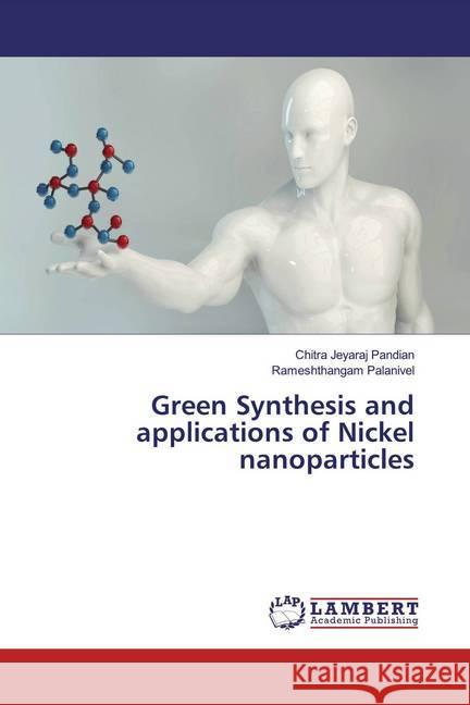 Green Synthesis and applications of Nickel nanoparticles Jeyaraj Pandian, Chitra; Palanivel, Rameshthangam 9783659254666 LAP Lambert Academic Publishing