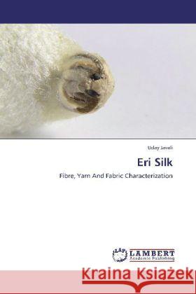 Eri Silk : Fibre, Yarn And Fabric Characterization Javali, Uday 9783659254819