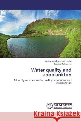 Water quality and zooplankton : Monthly variation water quality parameters and zooplankton Uddin, Mohammad Mazbah; Tabassum, Farzana 9783659254833 LAP Lambert Academic Publishing