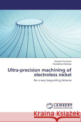 Ultra-precision machining of electroless nickel : For a very long cutting distance Pramanik, Alokesh; Rahman, Mustafizur 9783659254895