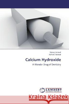 Calcium Hydroxide : A Wonder Drug of Dentistry Jaiswal, Manoj; Jaiswal, Ashvini 9783659255298