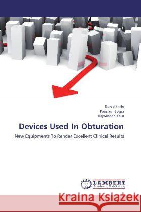 Devices Used In Obturation : New Equipments To Render Excellent Clinical Results Sethi, Kunal; Bogra, Poonam; Kaur, Rajwinder 9783659255458 LAP Lambert Academic Publishing