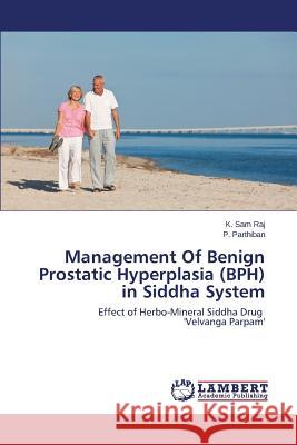 Management of Benign Prostatic Hyperplasia (BPH) in Siddha System Sam Raj K. 9783659255540 LAP Lambert Academic Publishing