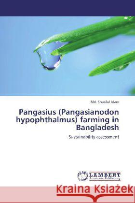 Pangasius (Pangasianodon hypophthalmus) farming in Bangladesh : Sustainability assessment Islam, Md. Shariful 9783659255601