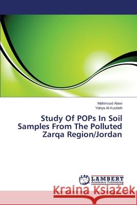 Study of Pops in Soil Samples from the Polluted Zarqa Region/Jordan Alawi Mahmoud, Al-Kusbeh Yahya 9783659255670