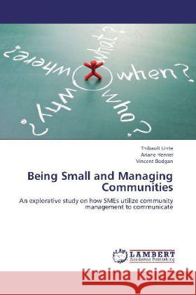 Being Small and Managing Communities : An explorative study on how SMEs utilize community management to communicate Linte, Thibault; Hervier, Ariane; Bodgan, Vincent 9783659255885