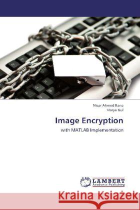 Image Encryption : with MATLAB Implementation Rana, Nisar Ahmed; Gul, Marya 9783659255946