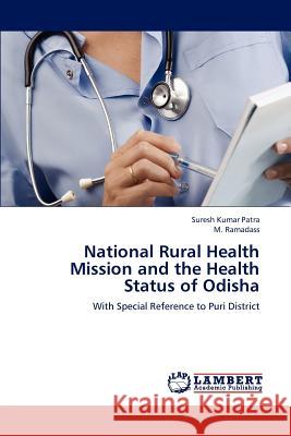 National Rural Health Mission and the Health Status of Odisha Patra Suresh Kumar, Ramadass M 9783659256103 LAP Lambert Academic Publishing