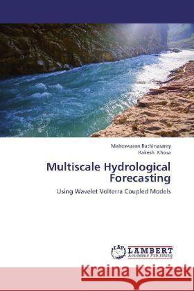 Multiscale Hydrological Forecasting : Using Wavelet Volterra Coupled Models Rathinasamy, Maheswaran; Khosa, Rakesh 9783659256134