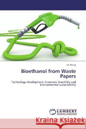 Bioethanol from Waste Papers : Technology development, Economic feasibility and Environmental sustainability Wang, Lei 9783659256622 LAP Lambert Academic Publishing