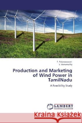 Production and Marketing of Wind Power in TamilNadu : A Feasibility Study Palaneeswari, T.; Banumathy, S. 9783659256912 LAP Lambert Academic Publishing