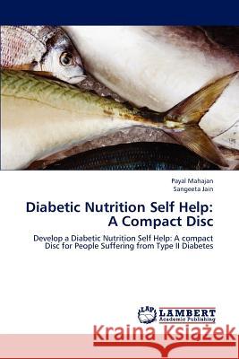 Diabetic Nutrition Self Help: A Compact Disc Mahajan Payal 9783659257094