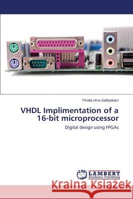 VHDL Implimentation of a 16-Bit Microprocessor Sathyakam Piratla Uma 9783659257384