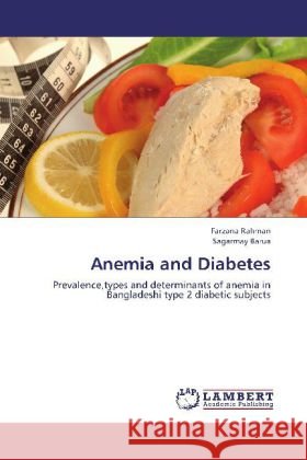 Anemia and Diabetes : Prevalence,types and determinants of anemia in Bangladeshi type 2 diabetic subjects Rahman, Farzana; Barua, Sagarmay 9783659257643