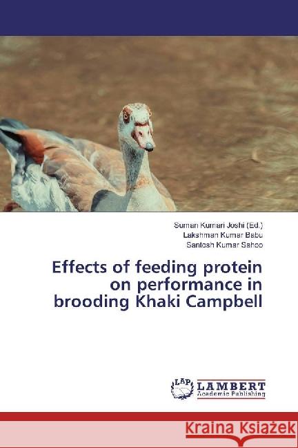 Effects of feeding protein on performance in brooding Khaki Campbell Babu, Lakshman Kumar; Sahoo, Santosh Kumar 9783659257650 LAP Lambert Academic Publishing