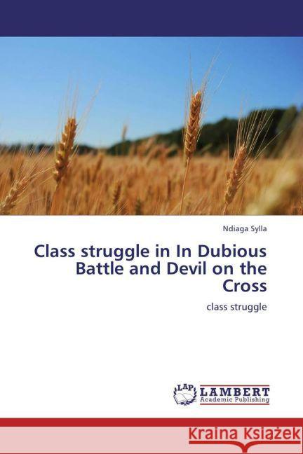 Class struggle in In Dubious Battle and Devil on the Cross : class struggle Sylla, Ndiaga 9783659257919