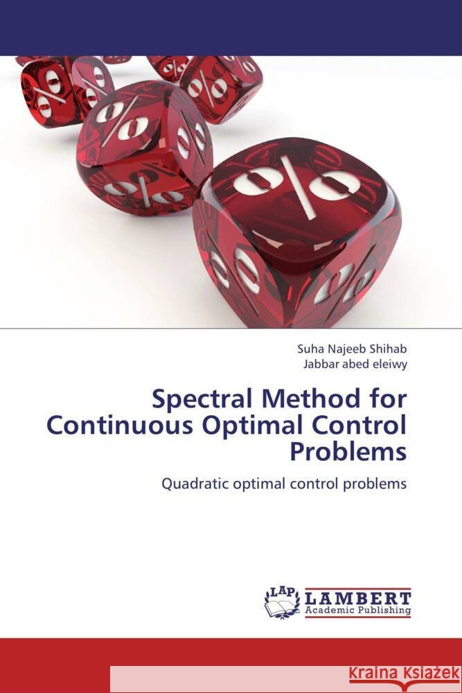 Spectral Method for Continuous Optimal Control Problems : Quadratic optimal control problems Najeeb Shihab, Suha; Eleiwy, Jabbar A. 9783659258176
