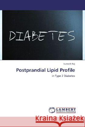 Postprandial Lipid Profile : in Type 2 Diabetes Raj, Sumesh 9783659258343