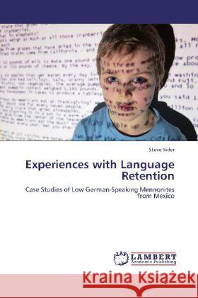 Experiences with Language Retention : Case Studies of Low German-Speaking Mennonites from Mexico Sider, Steve 9783659258381 LAP Lambert Academic Publishing