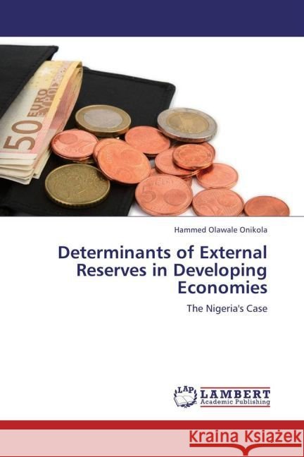 Determinants of External Reserves in Developing Economies : The Nigeria's Case Onikola, Hammed Olawale 9783659259234