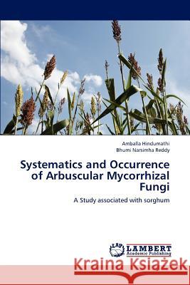 Systematics and Occurrence of Arbuscular Mycorrhizal Fungi Hindumathi Amballa, Narsimha Reddy Bhumi 9783659259340