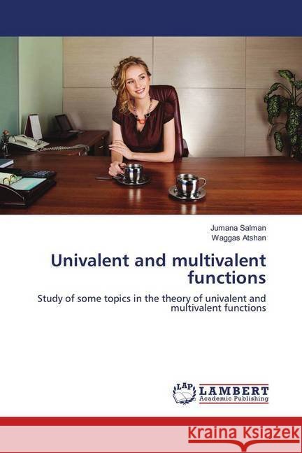 Univalent and multivalent functions : Study of some topics in the theory of univalent and multivalent functions Salman, Jumana; Atshan, Waggas 9783659259364