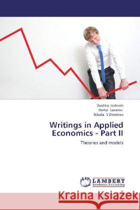 Writings in Applied Economics - Part II : Theories and models Josheski, Dushko; Lazarov, Darko; V.Dimitrov, Nikola 9783659259418