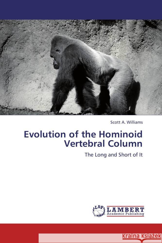 Evolution of the Hominoid Vertebral Column : The Long and Short of It Williams, Scott A. 9783659259609 LAP Lambert Academic Publishing