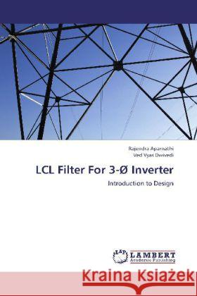 LCL Filter For 3-Ø Inverter : Introduction to Design Aparnathi, Rajendra; Dwivedi, Ved Vyas 9783659260018