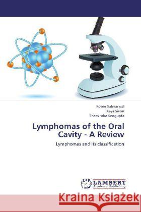 Lymphomas of the Oral Cavity - A Review : Lymphomas and its classification Sabharwal, Robin; Sircar, Keya; Sengupta, Shamindra 9783659260094